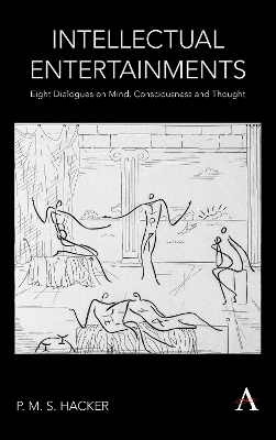 Intellectual Entertainments: Eight Dialogues on Mind, Consciousness and Thought by P. M. S. Hacker