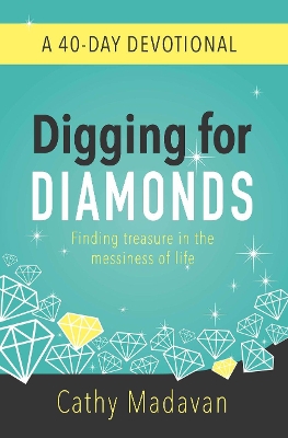 Digging for Diamonds: A 40 Day Devotional by Cathy Madavan