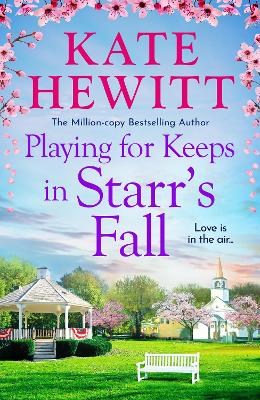 Playing for Keeps in Starr's Fall: The totally unmissable second story in million-copy bestselling author Kate Hewitt's Starr's Fall small town romance series by Kate Hewitt