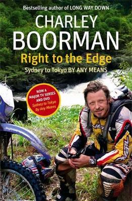 Right To The Edge: Sydney To Tokyo By Any Means by Charley Boorman