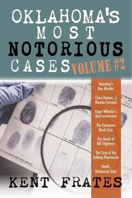 Oklahoma's Most Notorious Cases Volume #2 by Kent Frates