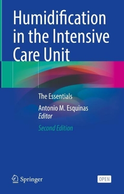 Humidification in the Intensive Care Unit: The Essentials by Antonio M. Esquinas
