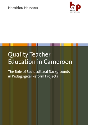 Quality Teacher Education in Cameroon: The Role of Sociocultural Backgrounds in Pedagogical Reform Projects book