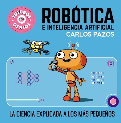 Robótica e inteligencia artificial: La ciencia explicada a los más pequeños / Ro botics for Smart Kids book