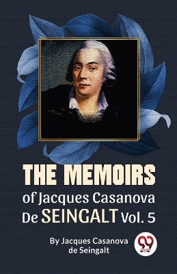 The Memoirs of Jacques Casanova De Seingalt by Jacques Casanova De Seingalt