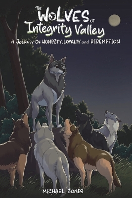 The Wolves of Integrity Valley: A Journy of Honesty, Loyalty and Redemption book