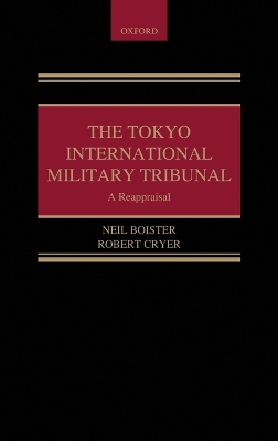 Tokyo International Military Tribunal - A Reappraisal by Robert Cryer