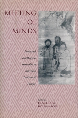 Meeting of Minds: Intellectual and Religious Interaction in East Asian Traditions of Thought book