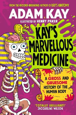 Kay's Marvellous Medicine: A Gross and Gruesome History of the Human Body book