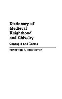 Dictionary of Medieval Knighthood and Chivalry book