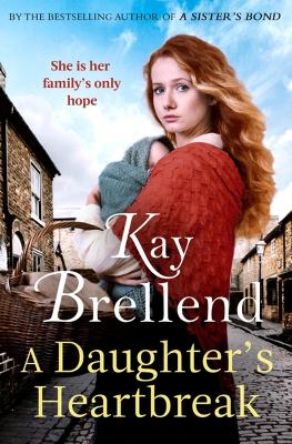 A Daughter's Heartbreak: A captivating, heartbreaking World War One saga, inspired by true events by Kay Brellend