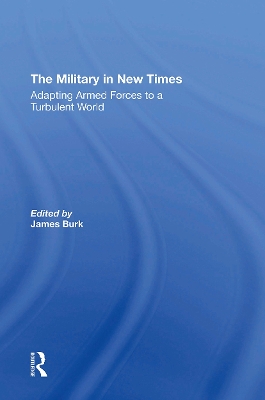 The Military In New Times: Adapting Armed Forces To A Turbulent World book