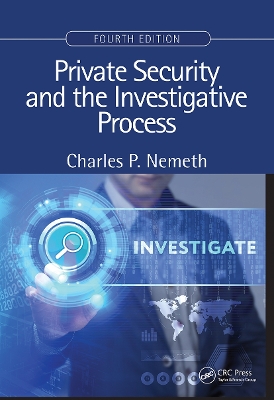 Private Security and the Investigative Process, Fourth Edition by Charles P. Nemeth