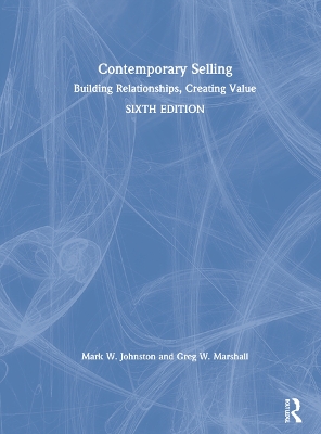 Contemporary Selling: Building Relationships, Creating Value by Mark W. Johnston