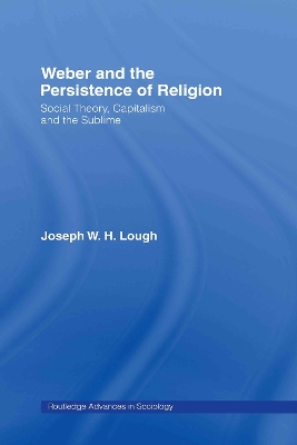 Weber and the Persistence of Religion by Joseph W. H. Lough