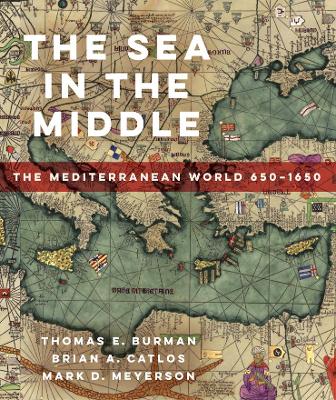 The Sea in the Middle: The Mediterranean World, 650–1650 book