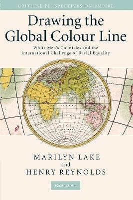 Drawing the Global Colour Line by Marilyn Lake