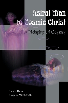Astral Man to Cosmic Christ: A Metaphysical Odyssey: A Classic Metaphysical Mystery of Murder and Divine Love, and Occult Safety Instruction Manual book