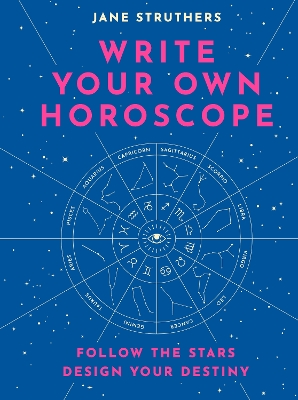 Write Your Own Horoscope: Follow the Stars, Design Your Destiny by Jane Struthers