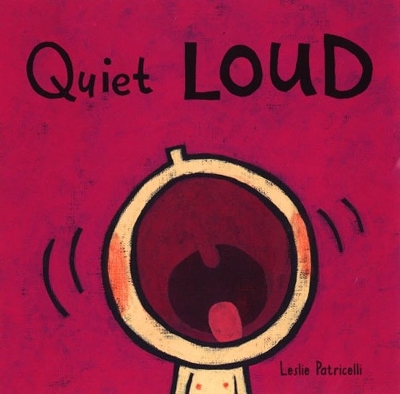 Quiet Loud by Leslie Patricelli