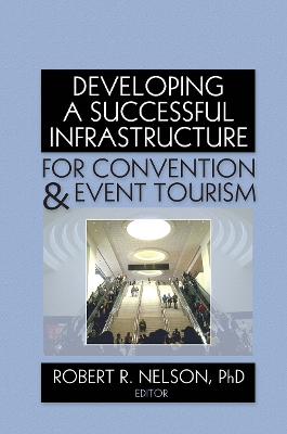 Developing a Successful Infrastructure for Convention and Event Tourism by Robert R. Nelson