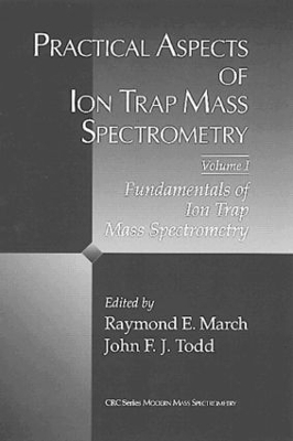 Practical Aspects of Ion Trap Mass Spectrometry by Raymond E. March