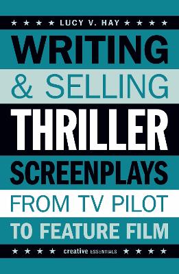 Writing and Selling Thriller Screenplays: From TV Pilot to Feature Film book