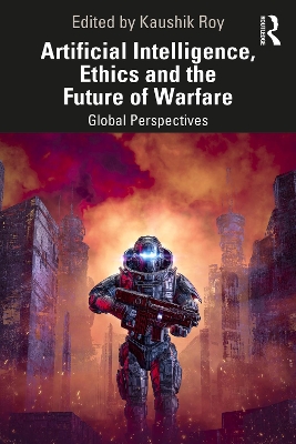 Artificial Intelligence, Ethics and the Future of Warfare: Global Perspectives book