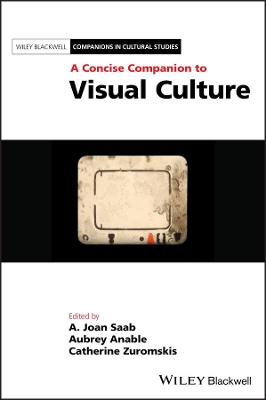 A Concise Companion to Visual Culture by A. Joan Saab