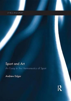 Sport and Art: An Essay in the Hermeneutics of Sport by Andrew Edgar