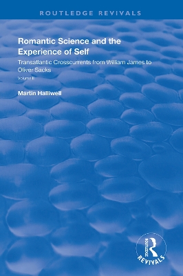 Romantic Science and the Experience of Self: Transatlantic Crosscurrents from William James to Oliver Sacks by Martin Halliwell