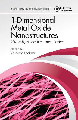 1-Dimensional Metal Oxide Nanostructures: Growth, Properties, and Devices by Zainovia Lockman