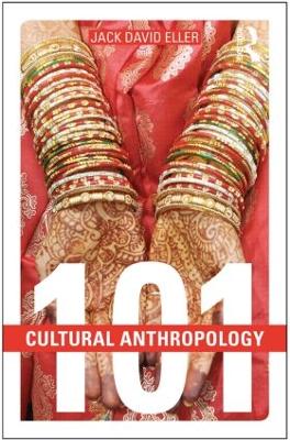 Cultural Anthropology: 101 by Jack David Eller