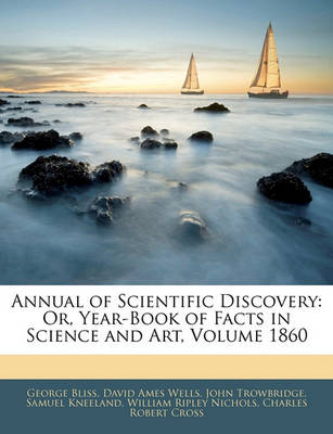 Annual of Scientific Discovery: Or, Year-Book of Facts in Science and Art, Volume 1860 book