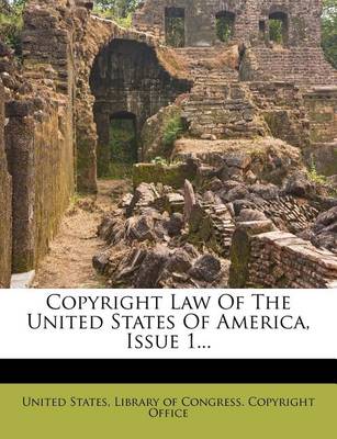 Copyright Law of the United States of America, Issue 1... by United States