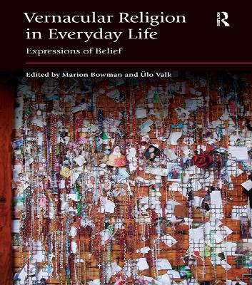 Vernacular Religion in Everyday Life: Expressions of Belief by Marion Bowman