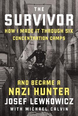 The Survivor: How I Made it Through Six Concentration Camps and Became a Nazi Hunter book
