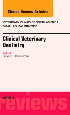 Clinical Veterinary Dentistry, An Issue of Veterinary Clinics: Small Animal Practice book