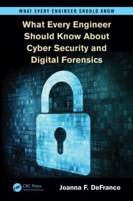 What Every Engineer Should Know About Cyber Security and Digital Forensics by Joanna F. DeFranco