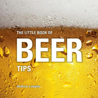 The Little Book of Beer Tips by Andrew Langley