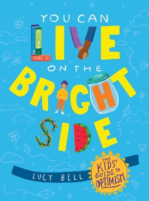 You Can Live on the Bright Side: The Kids' Guide to Optimism book