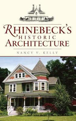 Rhinebeck's Historic Architecture by Nancy V. Kelly