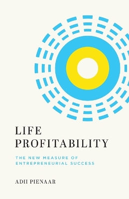 Life Profitability: The New Measure of Entrepreneurial Success book
