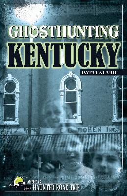 Ghosthunting Kentucky by Patti Starr