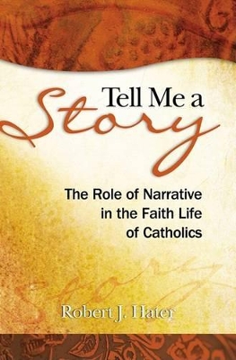 Tell Me a Story: The Role of Narrative in the Faith Life of Catholics book