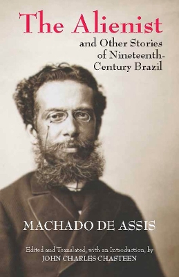 The Alienist and Other Stories of Nineteenth-Century Brazil by Joaquim Maria Machado de Assis