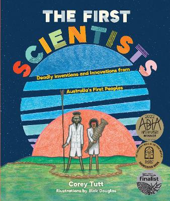 The First Scientists: Deadly Inventions and Innovations from Australia's First Peoples book