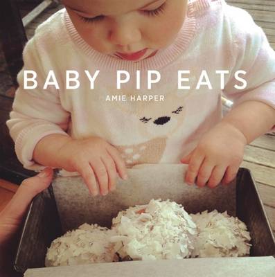 Baby Pip Eats by Amie Harper