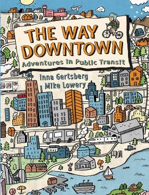 Way Downtown: Adventures In Public Transit book