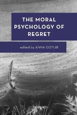 The Moral Psychology of Regret book